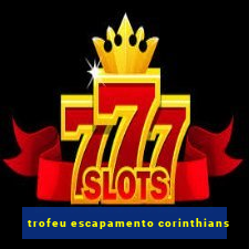 trofeu escapamento corinthians